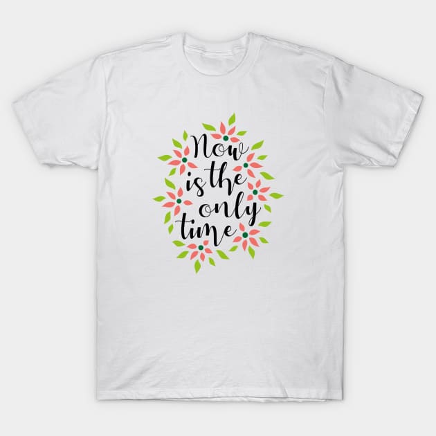 Now Is The Only Time 03 T-Shirt by majoihart